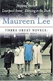 Maureen Lee: Three Great Novels: Liverpool Sagas: Stepping Stones, Liverpool Annie, Dancing in the Dark: "Stepping Stones", "Liverpool Annie", "Dancing in the Dark" (Great Novels)