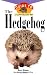 The Hedgehog: An Owner's Guide to a Happy Healthy Pet