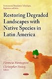 Restoring Degraded Landscapes with Native Species in Latin America (Environmental Remediation Technologies, Regulations and Safety)