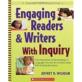 Engaging Readers and Writers With Inquiry: Promoting Deep Understandings in Language Arts and the Content Areas With Guiding Questionsby Jeffrey D Wilhelm