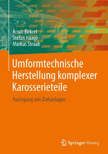 Umformtechnische Herstellung komplexer Karosserieteile: Auslegung von Ziehanlagen (German Edition)