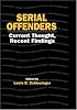 Serial Offenders: Current Thought, Recent Findings