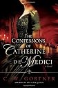 The Confessions of Catherine de Medici: A Novel [Hardcover]