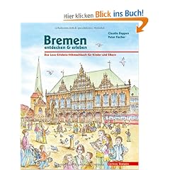 Bremen entdecken & erleben: Das Lese-Erlebnis-Mitmachbuch f�r Kinder und Eltern