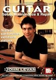 Guitar Setup, Maintenance & Repair: The Definitive Guide for Musicians and Technicians of All Levels