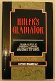 Hitler's gladiator : the life and times of Oberstgruppenführer and Panzergeneral-Oberst der Waffen-SS Sepp Dietrich