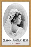 CRAYON PORTRAITURE: Complete Instructions for Making Crayon Portraits on Crayon Paper and on Platinum, Silver and Bromide Enlargements (Annotated)