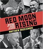 Red Moon Rising: Sputnik and the Hidden Rivals That Ignited the Space Age