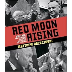 Red Moon Rising  Sputnik and the Hidden Rivals That Ignited the Space Age