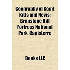 Geography of Saint Kitts and Nevis Geography of Saint Kitts and Nevis: Brimstone Hill Fortress National Park, Capisterre Brimstone Hill Fortress Natio