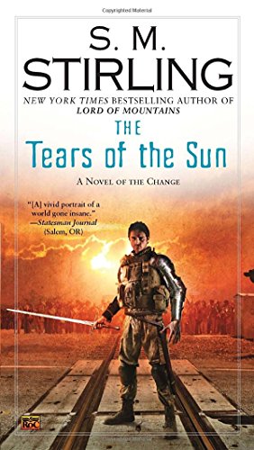 the tears of the sun a novel of the change change series