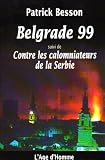 Belgrade 99, suivi de Contre les calomniateurs de la Serbie