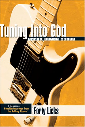 Tuning into God: Rolling Stones' Forty Licks: Small Group Guide