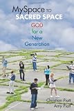 Myspace to Sacred Space: God for a New Generation