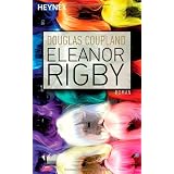 Eleanor Rigby: Romanvon "Douglas Coupland"