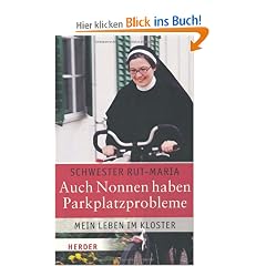Auch Nonnen haben Parkplatzprobleme: Mein Leben im Kloster