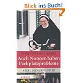 Auch Nonnen haben Parkplatzprobleme: Mein Leben im Kloster
