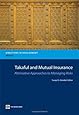 Takaful and Mutual Insurance: Alternative Approaches to Managing Risks (Directions in Development)