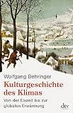Kulturgeschichte des Klimas: Von der Eiszeit bis zur globalen Erw&auml;rmung - Wolfgang Behringer