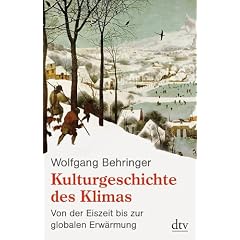Kulturgeschichte des Klimas: Von der Eiszeit bis zur globalen Erw�rmung
