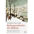 Kulturgeschichte des Klimas: Von der Eiszeit bis zur globalen Erw�rmung