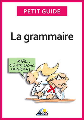 La grammaire: Devenez incollable sur les règles linguistiques de la langue française (Petit guide t. 130) (French Edition)