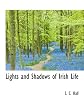 Lights and shadows of Irish life (Ireland, from the Act of Union, 1800, to the death of Parnell, 1891)