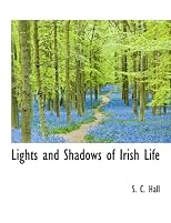 Lights and shadows of Irish life (Ireland, from the Act of Union, 1800, to the death of Parnell, 1891)
