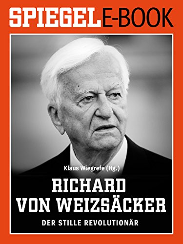 Richard von Weizsäcker - Der stille Revolutionär: Ein SPIEGEL E-Book (German Edition)