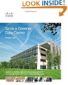 Grow a Greener Data Center: A Guide to Building and Operating Energy-Efficient, Ecologically Sensitive Server Environments (Networking Technology)