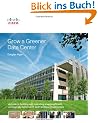 Grow a Greener Data Center: A Guide to Building and Operating Energy-Efficient, Ecologically Sensitive Server Environments (Networking Technology)