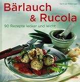 : Bärlauch & Rucola: 90 Rezepte locker und leicht