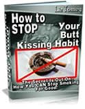 How To Stop Your Butt Kissing Habbit  The Secret Is Out On How You CAN Stop Smoking Forever!