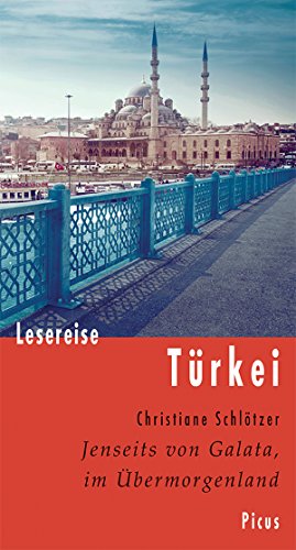 Lesereise Türkei: Jenseits von Galata, im Übermorgenland (Picus Lesereisen) (German Edition)