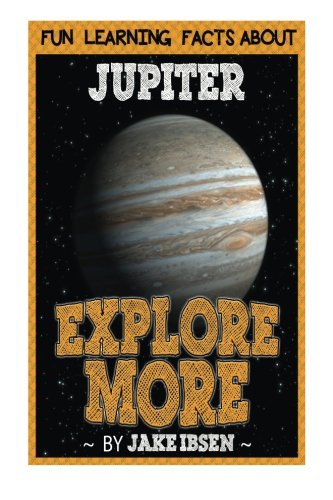 Fun Learning Facts About Jupiter: Illustrated Fun Learning For Kids (Explore More) (Volume 1)