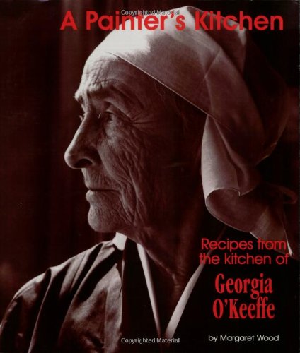 A Painter's Kitchen-Revised Edition: Recipes from the Kitchen of Georgia O'Keeffe (Red Crane Cookbook Series)