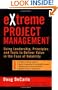 eXtreme Project Management: Using Leadership, Principles, and Tools to Deliver Value in the Face of Volatility
