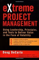 eXtreme Project Management: Using Leadership, Principles, and Tools to Deliver Value in the Face of Volatility