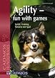 Agility - Fun with Games: Spiele, Training, Turniere mit Spass