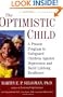 The Optimistic Child: A Proven Program to Safeguard Children Against Depression and BuildLifelong Resilience