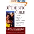 The Optimistic Child: A Proven Program to Safeguard Children Against Depression and BuildLifelong... by Martin E. P. Seligman