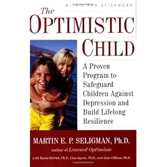 The Optimistic Child: A Proven Program to Safeguard Children Against Depression and Build Lifelong Resilience