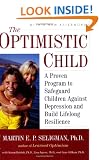 The Optimistic Child: A Proven Program to Safeguard Children Against Depression and Build Lifelong Resilience