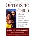 The Optimistic Child: A Proven Program to Safeguard Children Against Depression and Build Lifelong Resilience