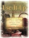 Use It Up Cookbook: Creative Recipes for the Frugal Cook