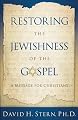 Restoring the Jewishness of the Gospel: A Message for Christians Condensed from Messianic Judaism