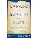 Restoring the Jewishness of the Gospel: A Message for Christians Condensed from Messianic Judaism