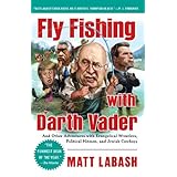 fly fishing with darth vader and other adventures with evangelical wrestlers political hitmen and jewish cowboys