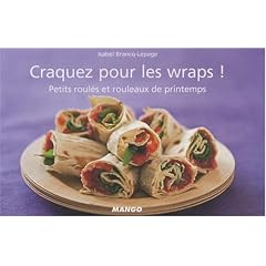 Craquez pour les wraps ! : Petits roul�s et rouleaux de printemps
