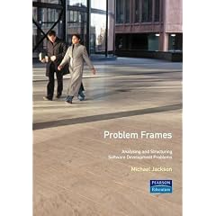 Problem Frames and Methods. Analysing and Structuring Software Development Problems. (ACM Press Books)